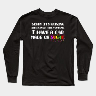 Oddly specific. Sorry I cannot take you home. Sarcastic humor Long Sleeve T-Shirt